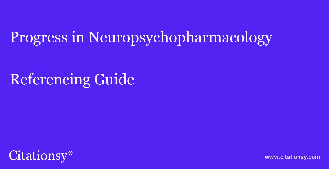 cite Progress in Neuropsychopharmacology & Biological Psychiatry  — Referencing Guide